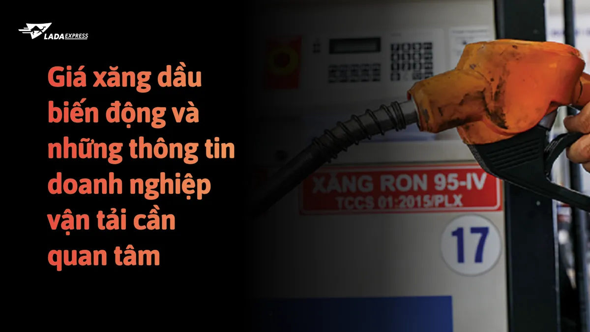 Giá xăng dầu biến động và những thông tin doanh nghiệp vận tải cần quan tâm